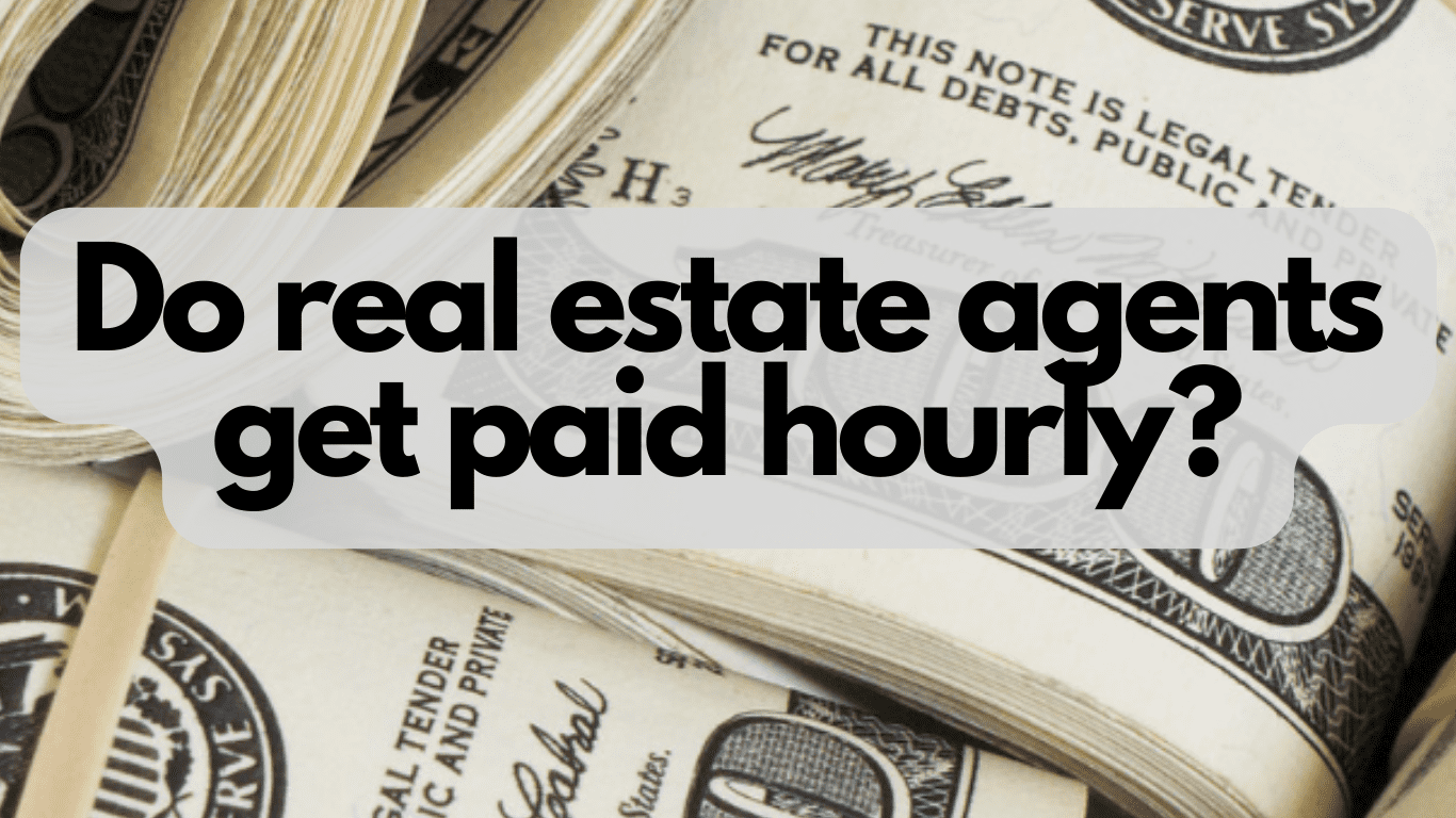 Do real estate agents get paid hourly? - Actual Examples